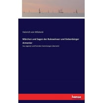 MÃ¤rchen und Sagen der Bukowinaer und SiebenbÃ¼rger Armenier: Aus eigenen und fremden Sammlungen Ã¼bersetzt, (Paperback)