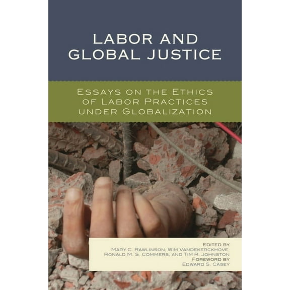 Labor and Global Justice: Essays on the Ethics of Labor Practices Under Globalization, (Hardcover)