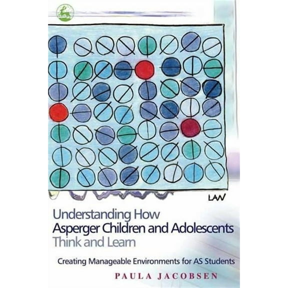 Understanding How Asperger Children and Adolescents Think and Learn: Creating Manageable Environments for as Students, (Paperback)