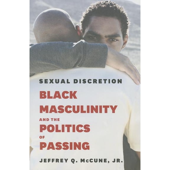 Sexual Discretion : Black Masculinity and the Politics of Passing (Paperback)
