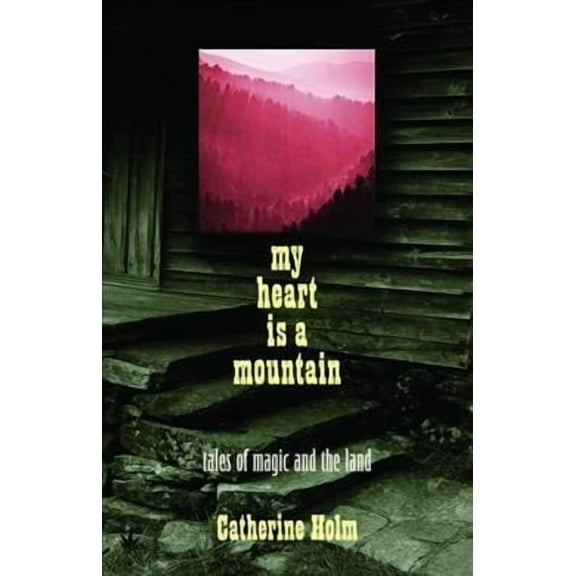 My Heart Is a Mountain: Tales of Magic and the Land (Paperback)