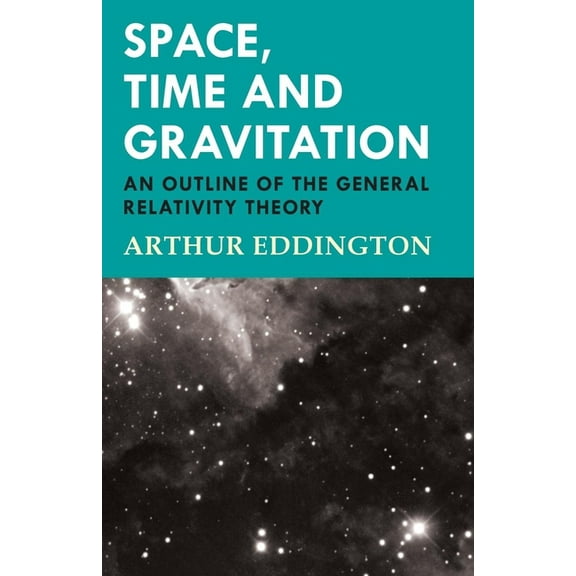 Space, Time and Gravitation - An Outline of the General Relativity Theory, (Paperback)