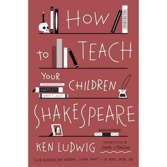 Pre-Owned How to Teach Your Children Shakespeare (Paperback 9780307951502) by Ken Ludwig