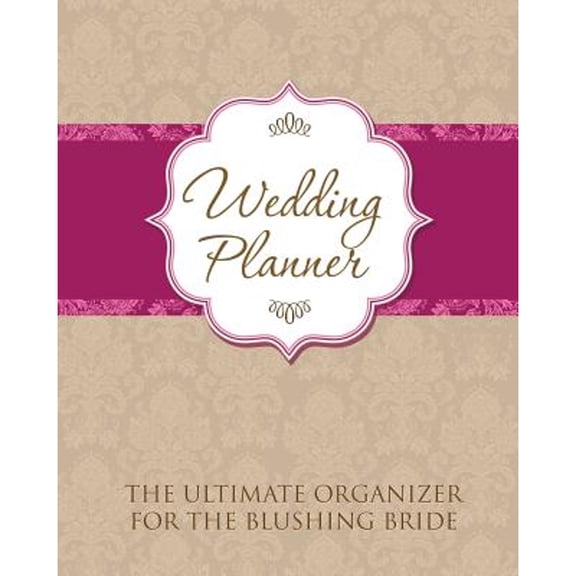 Wedding Planner: The Ultimate Organizer for the Blushing Bride (Paperback)