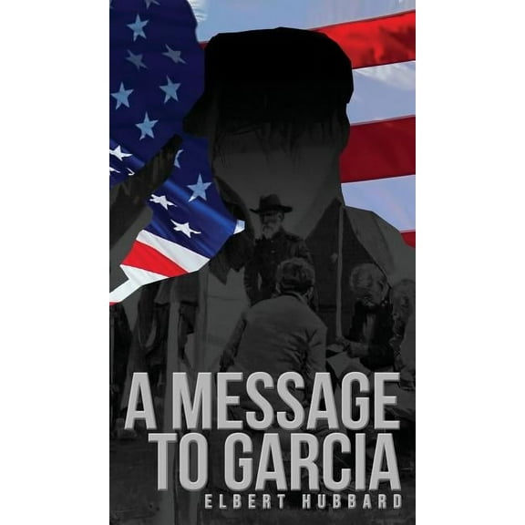 A Message to Garcia: The Original 1899 Edition, (Hardcover)