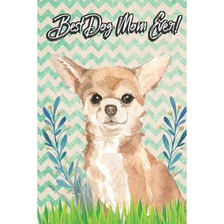 Best Dog Mom Ever: Chihuahua Pet Dog Owner Funny Notebook and Journal. Cute Book For School Home Office Note Taking, Drawing, Sketching, (Best Drawing App Note 4)