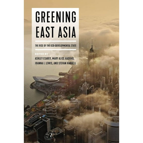Greening East Asia: The Rise of the Eco-Developmental State, (Paperback)
