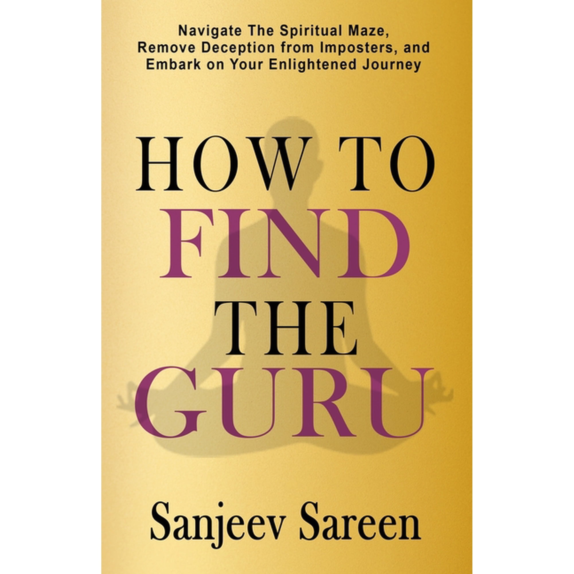 Spiritual Uplifting Books How to find the Guru: Navigate the Spiritual Maze, Remove Deception from Imposters, and Embark on Your Enlightened Journ, (Paperback)