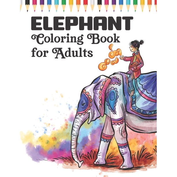 Download Elephant Coloring Book For Adults An Adult Elephant Coloring Book Of 40 Stress Relief Elephant Designs To Help You Relax And De Stress Paperback Walmart Com Walmart Com