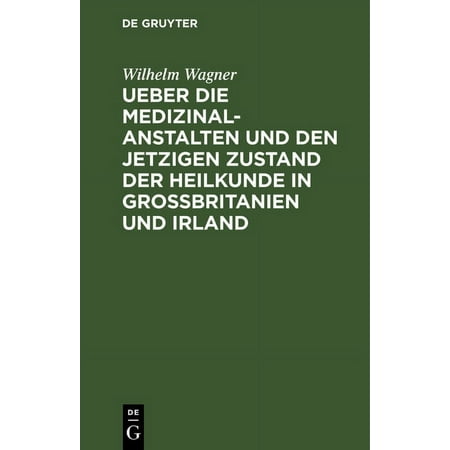 Ueber Die Medizinal-Anstalten Und Den Jetzigen Zustand Der Heilkunde in Grossbritanien Und Irland (Hardcover)