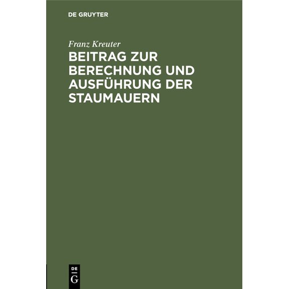 Beitrag Zur Berechnung Und AusfÃ¼hrung Der Staumauern, (Hardcover)