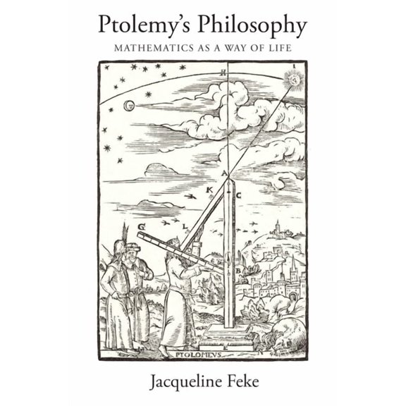 Ptolemy's Philosophy: Mathematics as a Way of Life, (Hardcover)