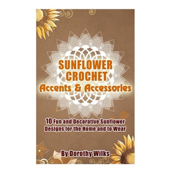 Pre-Owned Sunflower Crochet Accents and Accessories : 10 Fun and Decorative Sunflower Designs for the Home and to Wear