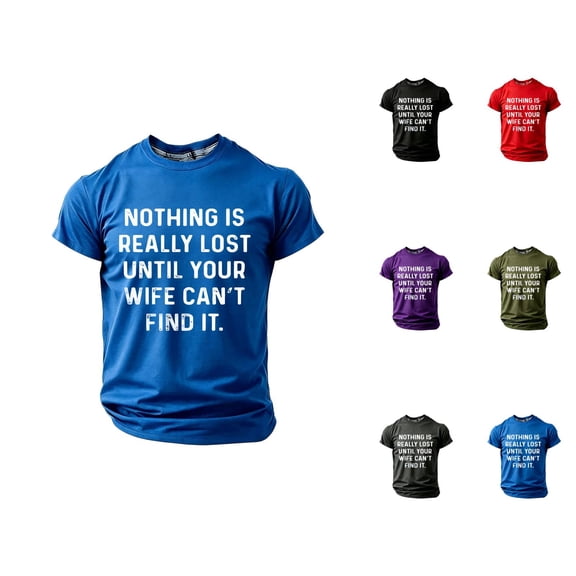 Nothing Is Really Lost Until Your Can't Find It Graphic Tees Men Summer Short Sleeve Crewneck Funny T Shirts