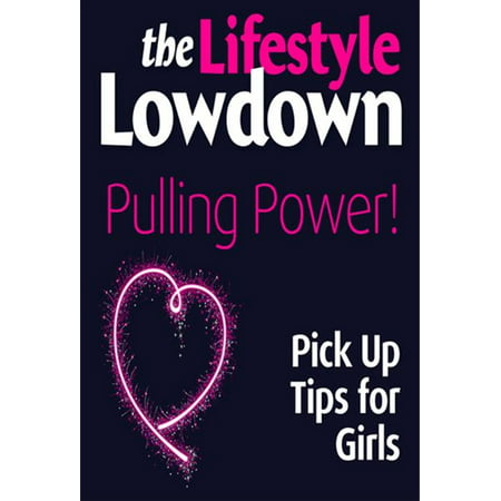 The Lifestyle Lowdown: Pulling Power! Pick Up Tips for Girls -