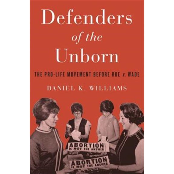 Pre-Owned Defenders of the Unborn: The Pro-Life Movement Before Roe V. Wade (Hardcover) 0199391645 9780199391646