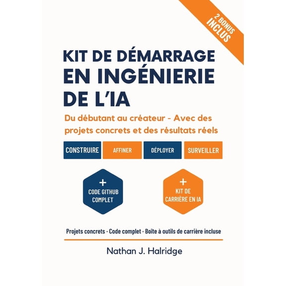 Kit de dÃ©marrage en ingÃ©nierie de l'IA: Le guide pratique pour crÃ©er, entraÃ®ner et dÃ©ployer des applications d'IA rÃ©elle, (Paperback)