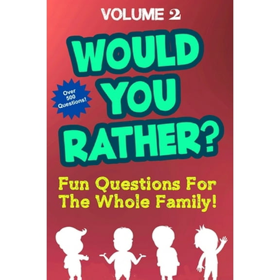 Pre-Owned Would You Rather: Over 500 Fun Questions For the Whole Family Volume 2 - Hilarious and Silly Would You Rather Questions For Boys and Gir (Paperback) 1086531272 9781086531275
