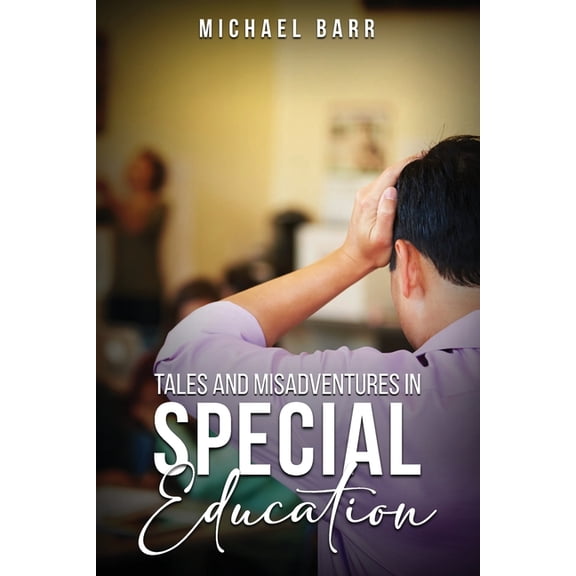 Tales and Misadventures in Special Education, (Paperback)