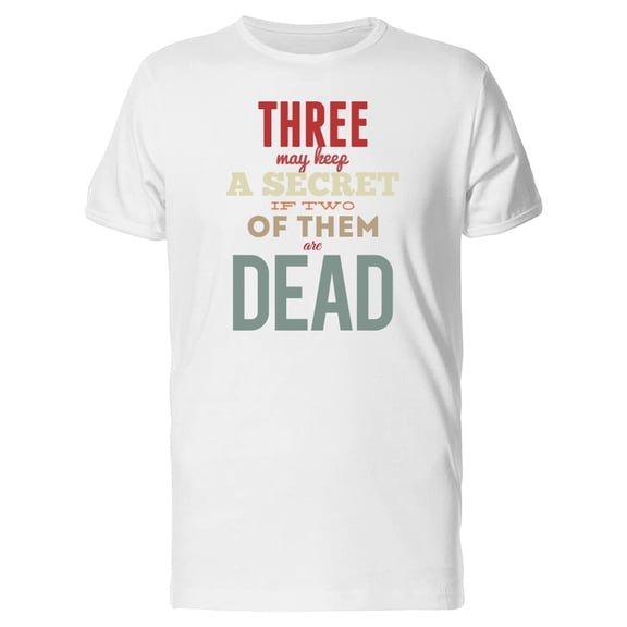 Three May Keep A Secret, Cool Tee Men's -Image by Shutterstock