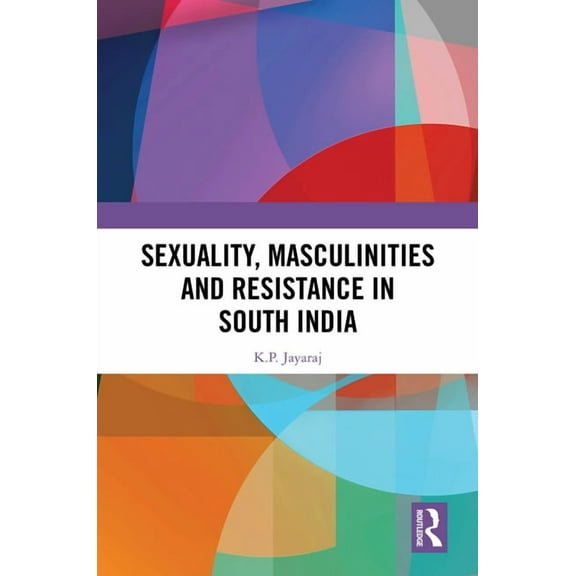 Sexuality, Masculinities and Resistance in South India, (Hardcover)