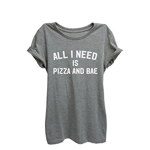 All I Need Is Pizza and BAE Relaxed T-Shirt Tee - Women - Heather Grey WHT PRNT - XX-Large