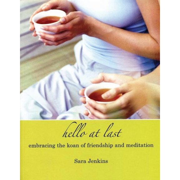 Hello at Last: Embracing the Koan of Friendship & Meditation, (Paperback)