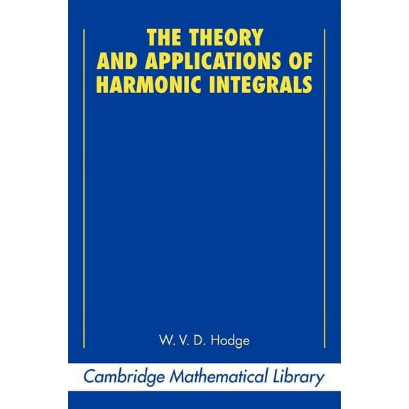 Cambridge Mathematical Library The Theory and Applications of Harmonic Integrals, (Paperback)