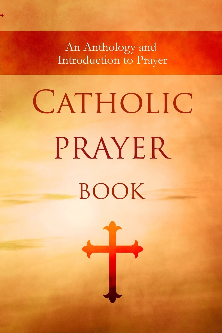 Catholic Prayer Book An Anthology And Introduction To Prayer