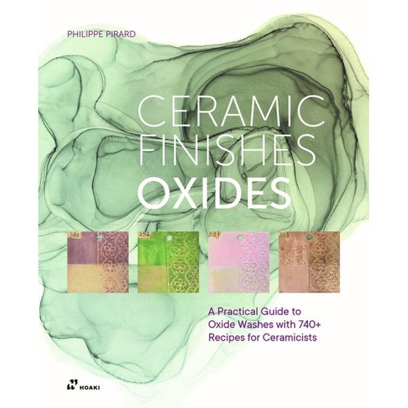 Ceramic Finishes Oxides: A Practical Guide to Oxide Washes with 740  Recipes for Ceramicists: Ceramic Finishes Oxides: A, (Hardcover)