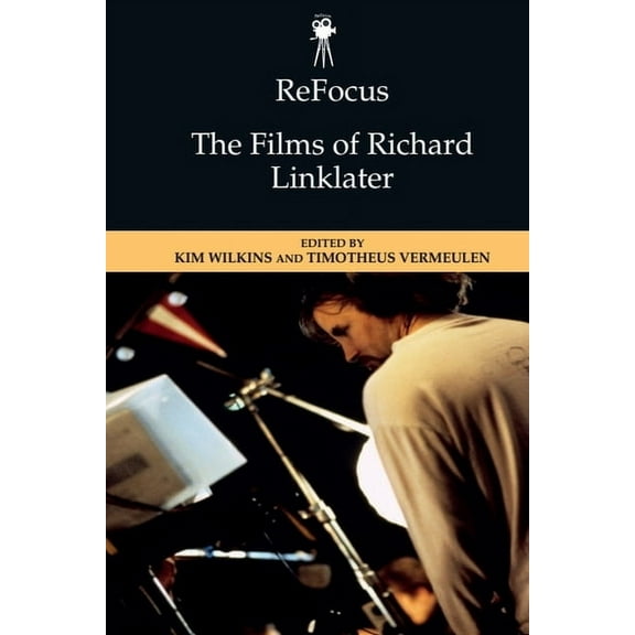 Refocus: The American Directors Refocus: The Films of Richard Linklater, (Paperback)