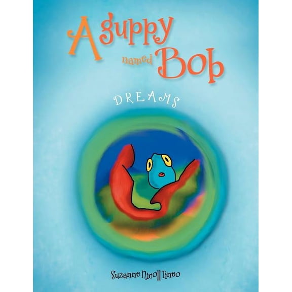 A Guppy Named Bob: Dreams, (Paperback)