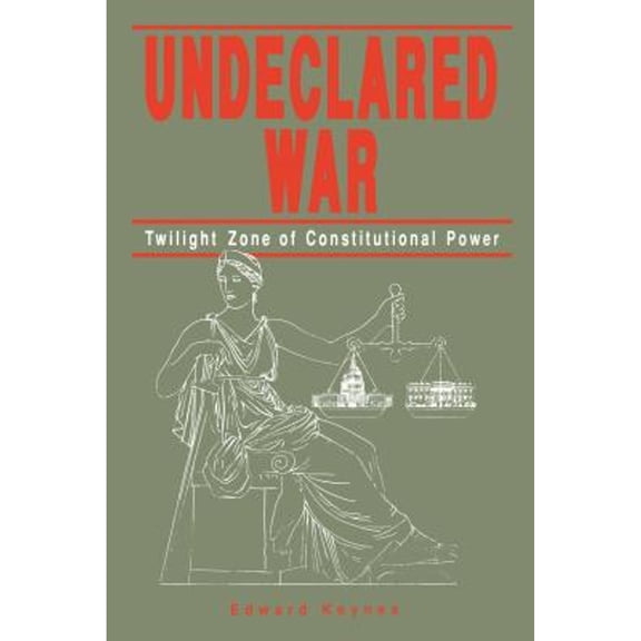 Pre-Owned Undeclared War: Twilight Zone of Constitutional Power (Paperback) by Edward Keynes