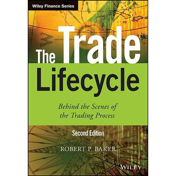 Wiley Finance The Trade Lifecycle: Behind the Scenes of the Trading Process, (Hardcover)