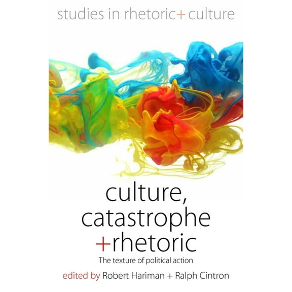 Studies in Rhetoric and Culture Culture, Catastrophe, and Rhetoric: The Texture of Political Action, Book 7, (Paperback)