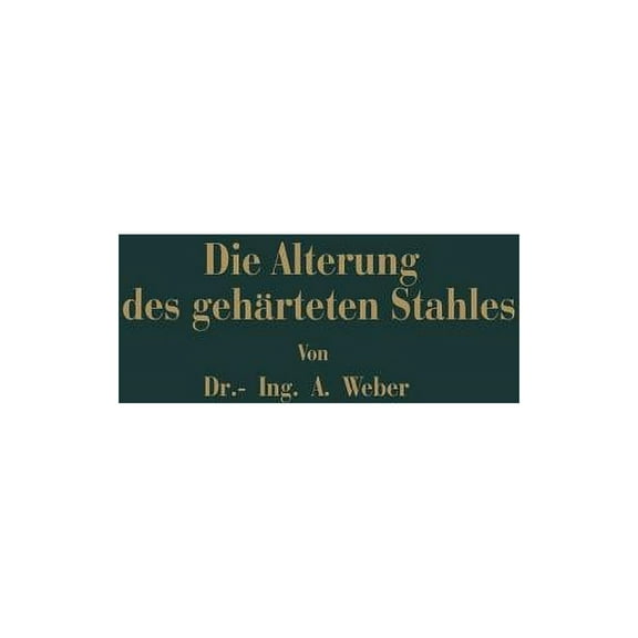 Die NatÃ¼rliche Und KÃ¼nstliche Alterung Des GehÃ¤rteten Stahles: Physikalische Und Metallographische Untersuchungen, (Paperback)