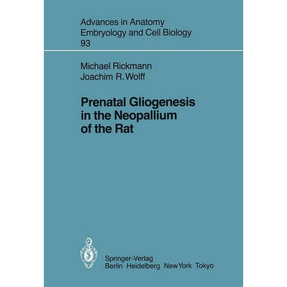 Advances in Anatomy, Embryology and Cell Prenatal Gliogenesis in the Neopallium of the Rat, Book 93, (Paperback)