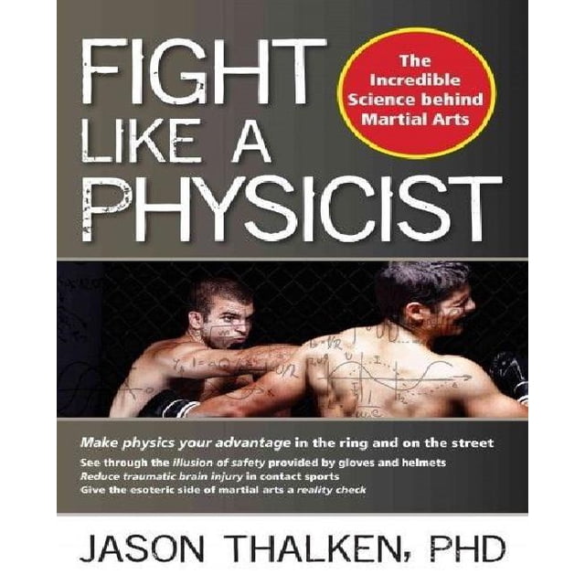 Fight Like a Physicist: The Incredible Science Behind Martial Arts (Martial Science)
