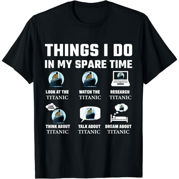 Funny Things I do in my spare time RMS Titanic Boys Birthday T-Shirt mens t shirt,black,women,funny,misfits,men,journey,t-shirt
