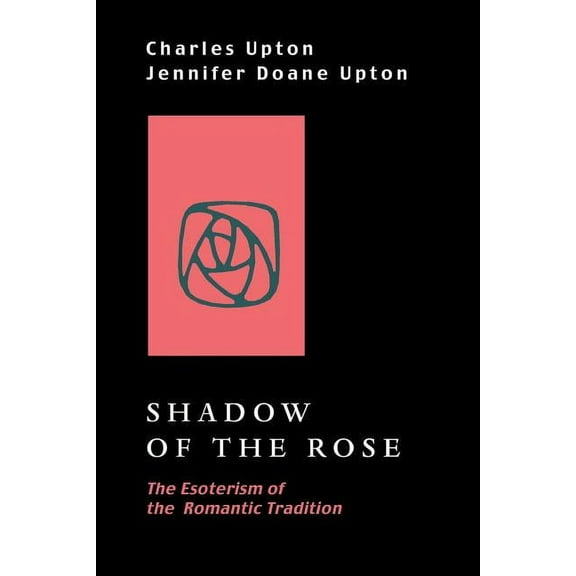 Shadow of the Rose: The Esoterism of the Romantic Tradition, (Paperback)