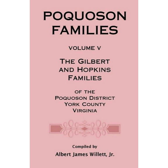 Poquoson Families, Volume V: The Gilbert and Hopkins Families of the Powquoson District, York County, Virginia (Paperback)