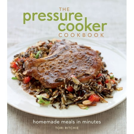 The Pressure Cooker Cookbook : Homemade Meals in