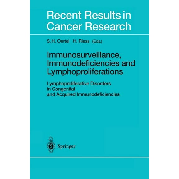 Recent Results in Cancer Research Immunosurveillance, Immunodeficiencies and Lymphoproliferations: Lymphoproliferative Disorders in Congenital and Acquire, Book 159, (Paperback)