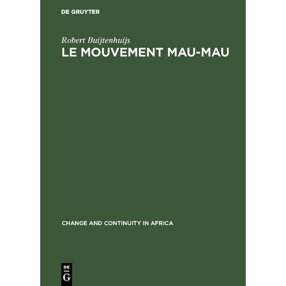 Change and Continuity in Africa Le Mouvement Mau-Mau: Une RÃ©volte Paysanne Et Anti-Coloniale En Afrique Noire, (Hardcover)