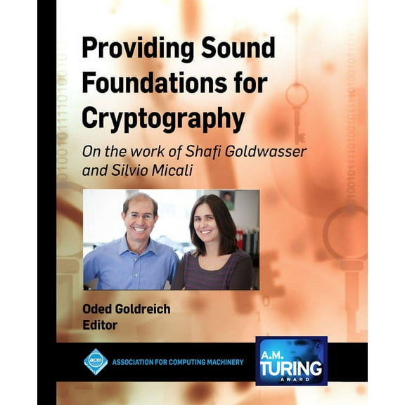 ACM Books Providing Sound Foundations for Cryptography: On the work of Shafi Goldwasser and Silvio Micali, (Hardcover)