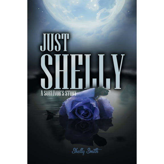 Just Shelly: A Survivor's Story, (Paperback)