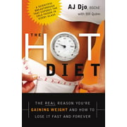 The Hot Diet : The Real Reason You're Gaining Weight . . . and How to Lose It Fast and Forever (Hardcover)