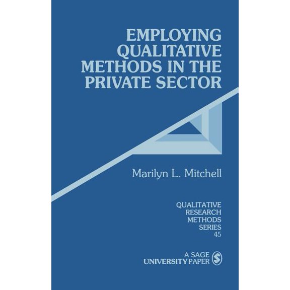 Qualitative Research Methods Employing Qualitative Methods in the Private Sector, Book 45, (Paperback)