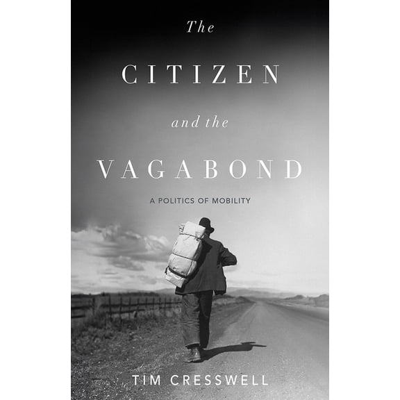 The Citizen and the Vagabond: A Politics of Mobility, (Paperback)