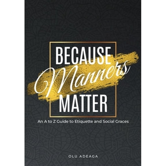 Pre-Owned Because Manners Matter: An A to Z Guide to Etiquette and Social Graces (Paperback)